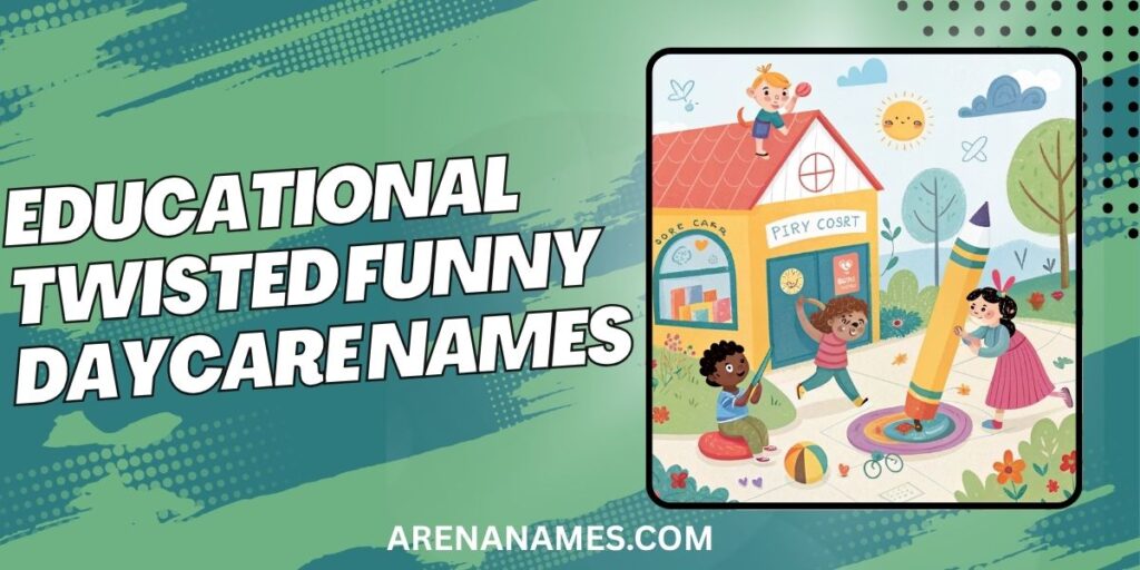 Educational Twisted Funny Daycare Names