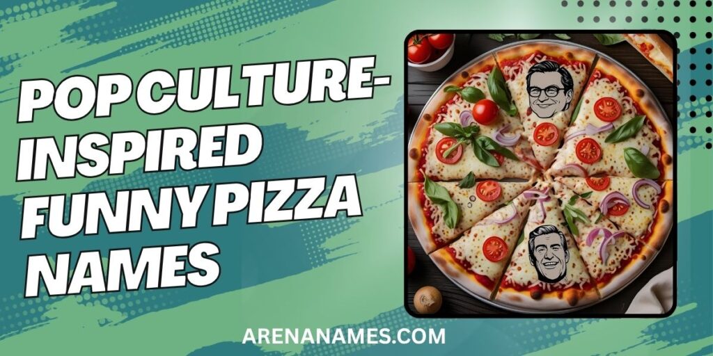 Pop Culture-Inspired Funny Pizza Names