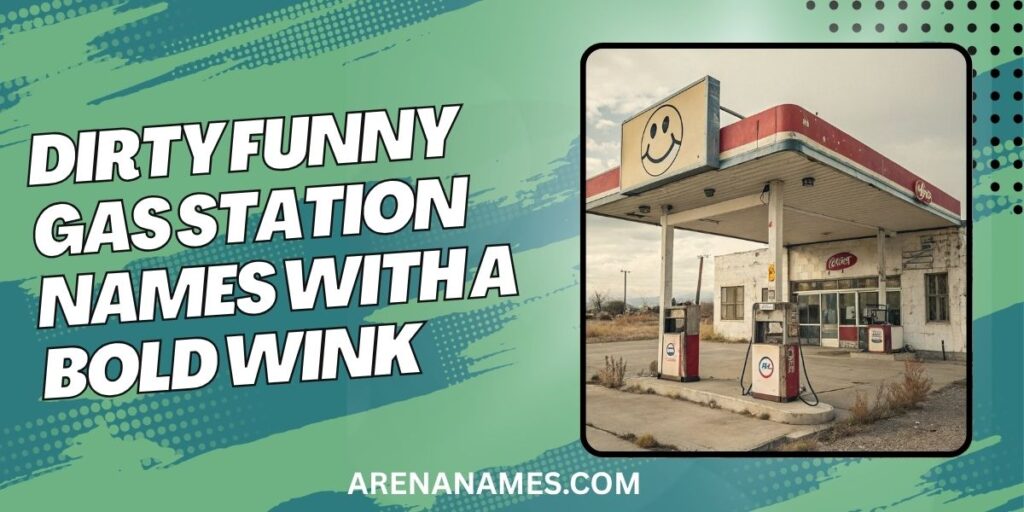 Dirty Funny Gas Station Names with A Bold Wink