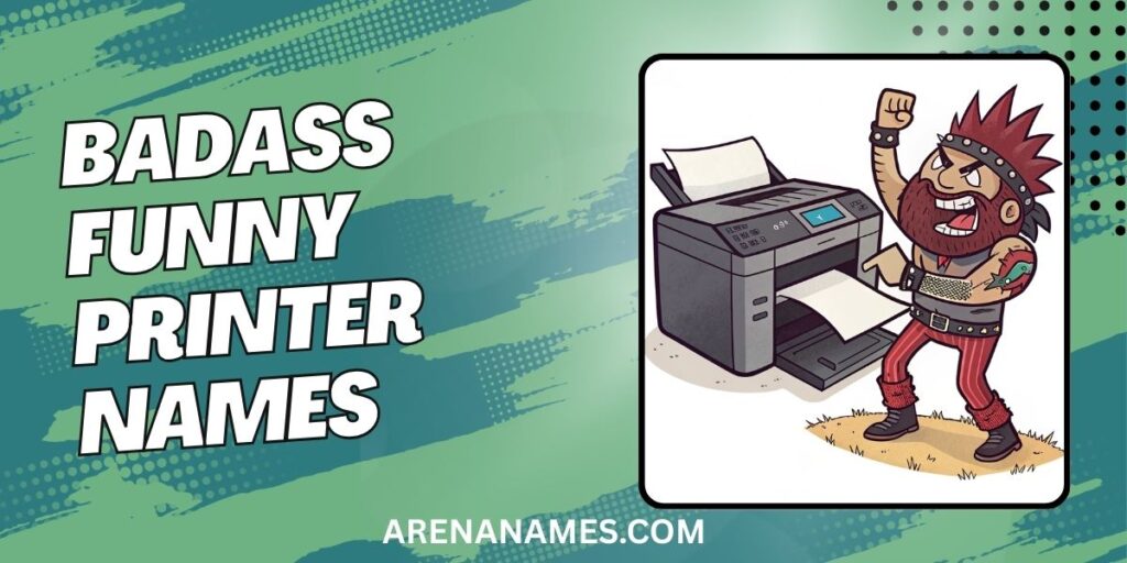 Badass Funny Printer Names