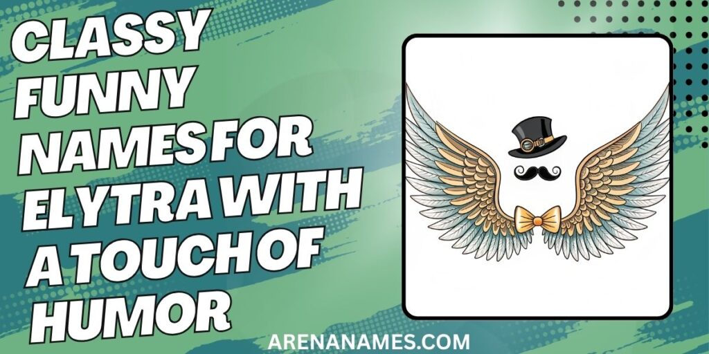 Classy Funny Names For Elytra With A Touch Of Humor