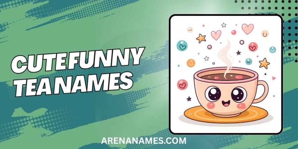 Cute Funny Tea Names