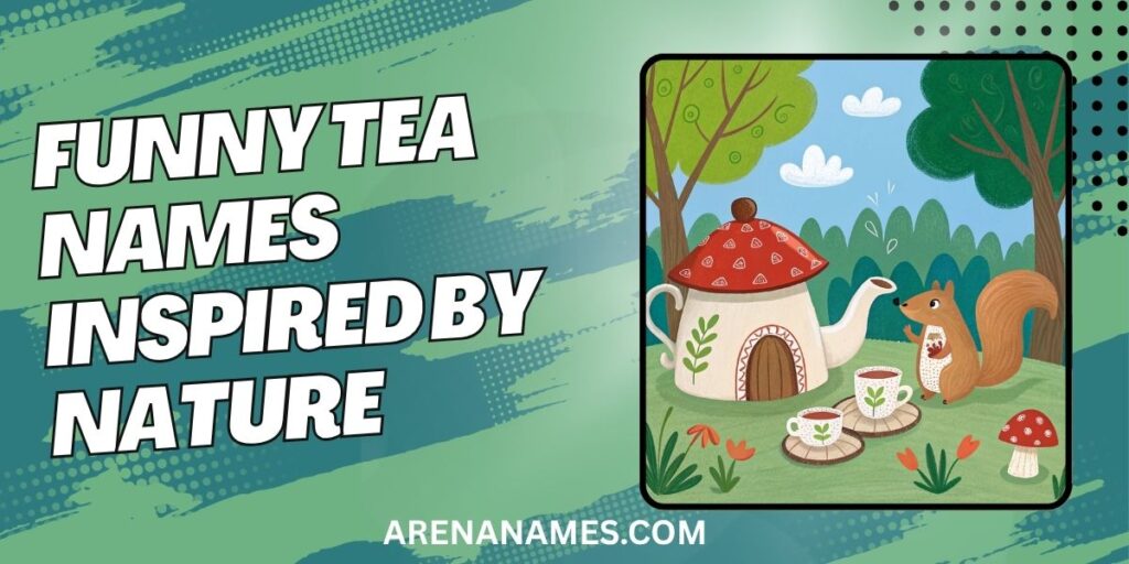 Funny Tea Names Inspired By Nature
