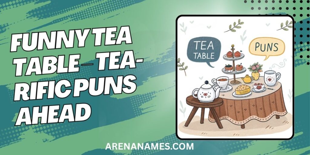 Funny Tea Table – Tea-rific Puns Ahead