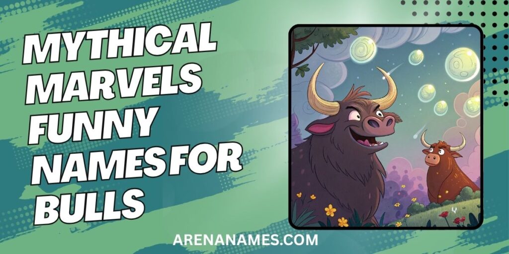 Mythical Marvels Funny Names For Bulls