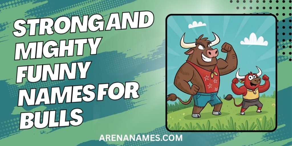 Strong And Mighty Funny Names For Bulls