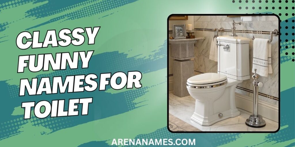 Classy Funny Names For Toilet