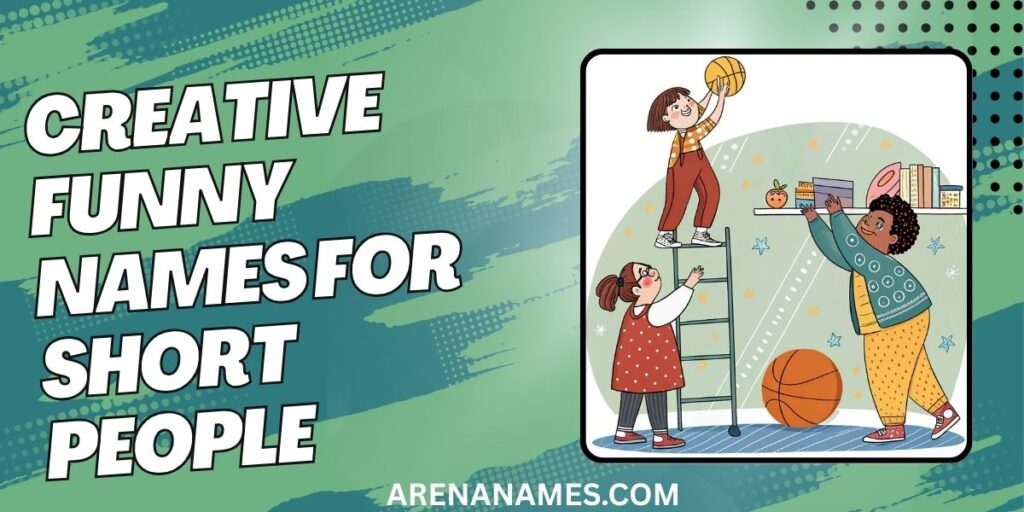 Creative Funny Names For Short People