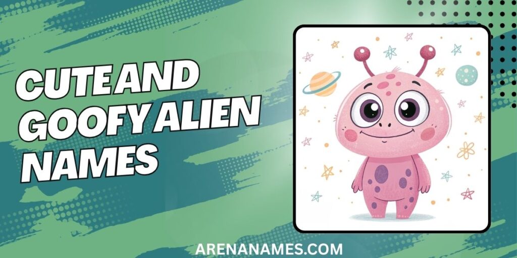 Cute And Goofy Alien Names