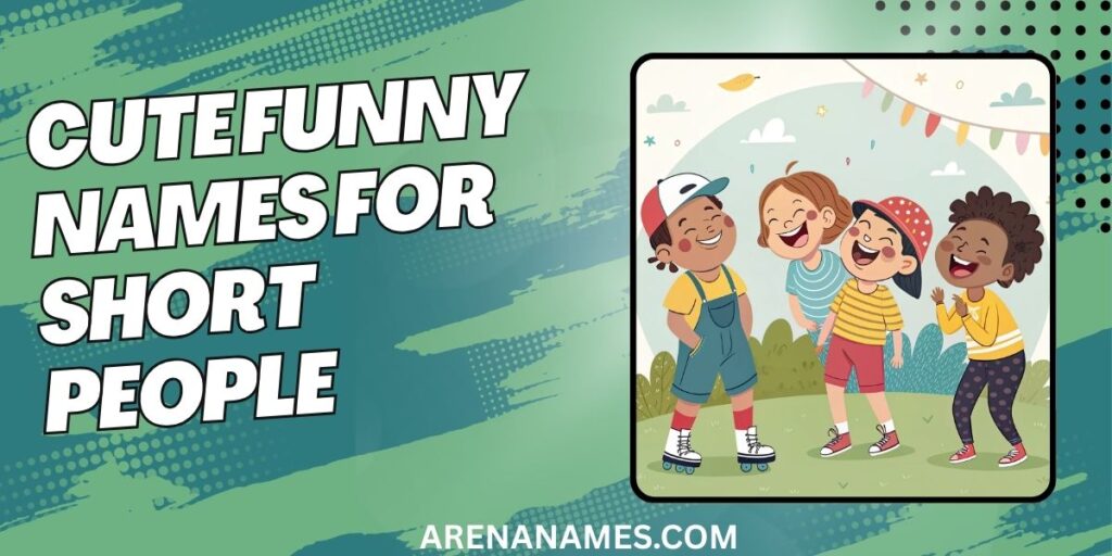 Cute Funny Names For Short People