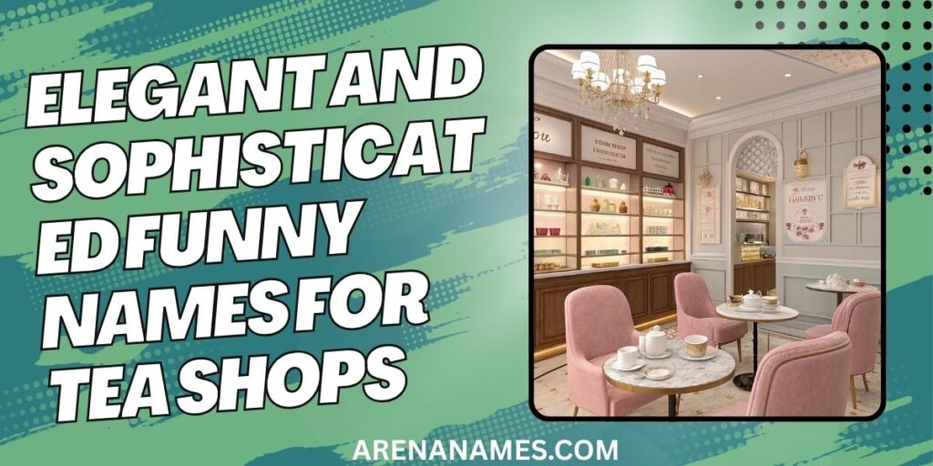 Elegant And Sophisticated Funny Names For Tea Shops