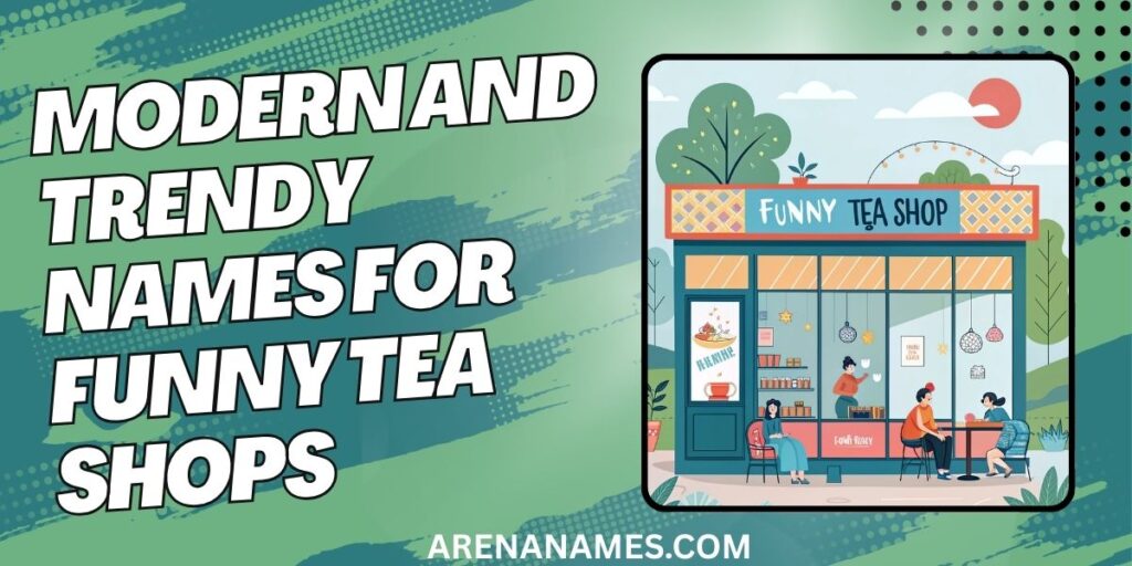 Modern And Trendy Names For Funny Tea Shops