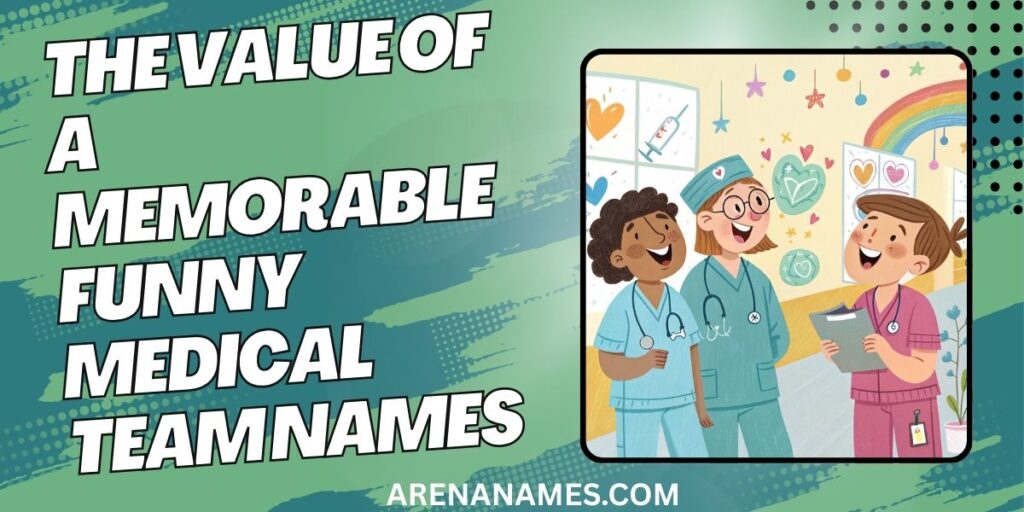 The Value Of A Memorable Funny Medical Team Names