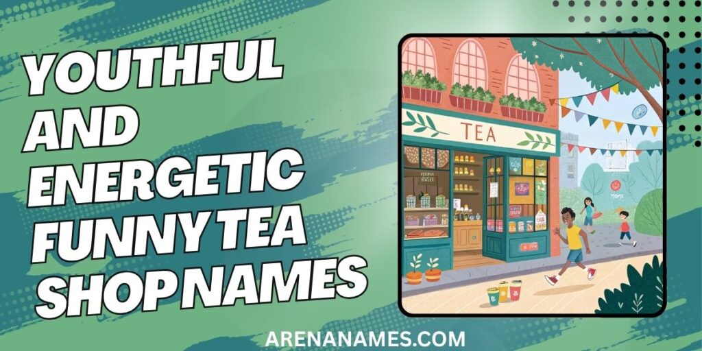Youthful And Energetic Funny Tea Shop Names