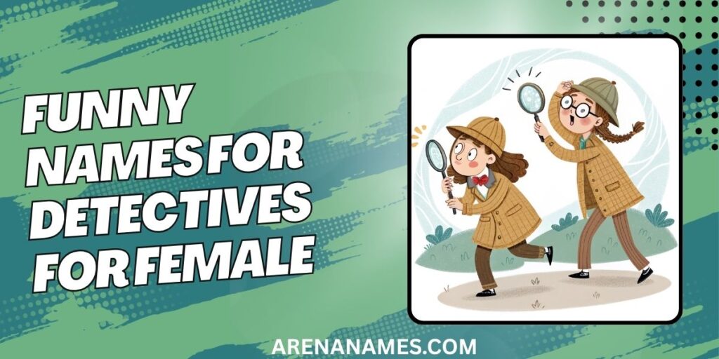 Funny Names For Detectives For Female