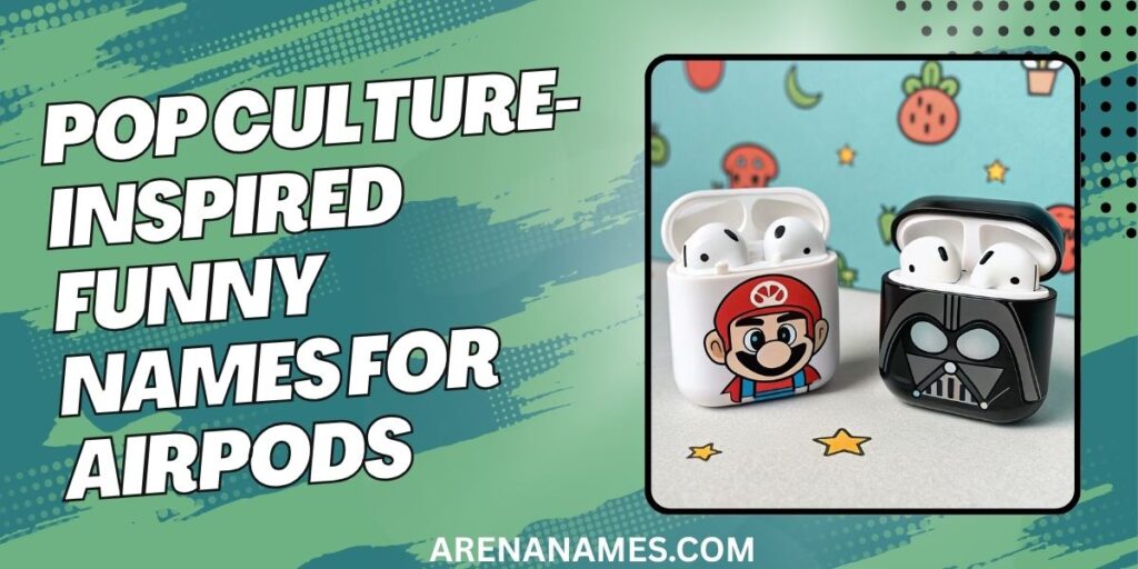 Pop Culture-Inspired Funny Names For AirPods