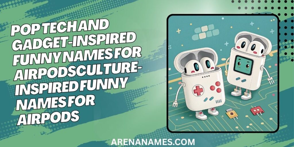 Tech And Gadget-Inspired Funny Names For AirPods