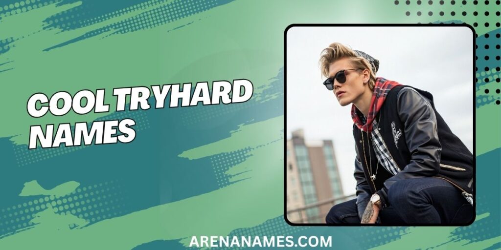 Cool Tryhard Names