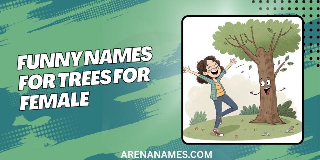 Funny Names For Trees For Female