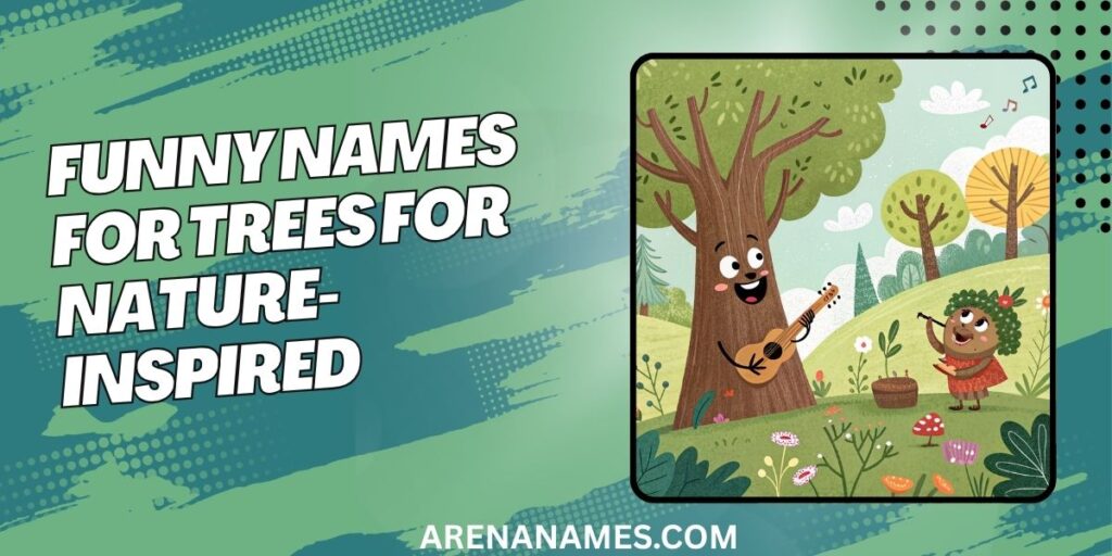 Funny Names For Trees For Nature-Inspired